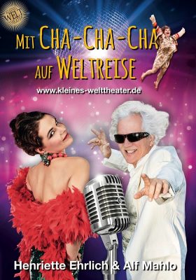 „Mit Cha-Cha-Cha um die WELT“ von und mit Henriette Ehrlich & Alf Mahlo