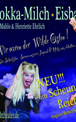 >>> "DIE MOKKA-MILCH-EISBAR-REVUE"! >>>  Neu im Scheunen-Theater in Reichenberg !!!